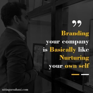 Branding your company is basically like nurturing your own self